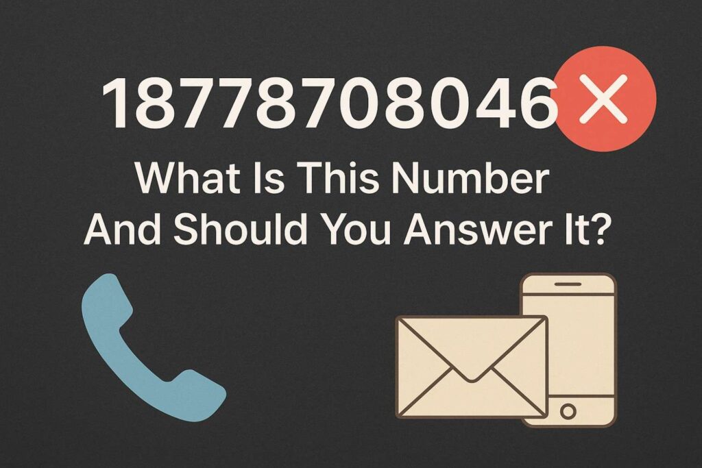 18778708046 What Is This Number And Should You Answer It